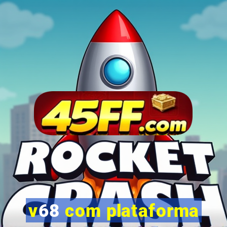 v68 com plataforma